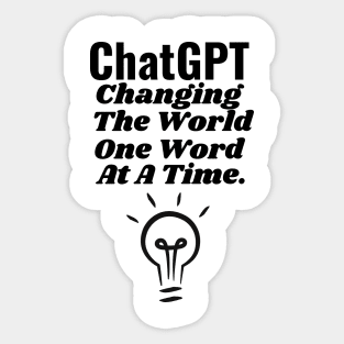 ChatGPT Changing the world one word at a time Sticker